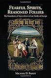 Michael D. Bailey, "Fearful Spirits, Reasoned Follies: The Boundaries of Superstition in Late Medieval Europe" (Cornell UP, 2013)