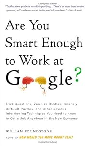 Are You Smart Enough to Work at Google?: Trick Questions, Zen-like Riddles, Insanely Difficult Puzzles, and Other Devious Interviewing Techniques You ... Know to Get a Job Anywhere in the New Economy