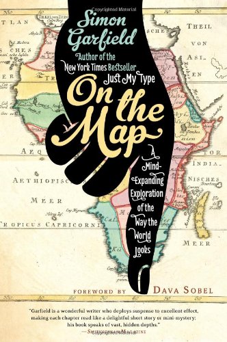 On the Map: A Mind-Expanding Exploration of the Way the World Looks by Simon Garfield