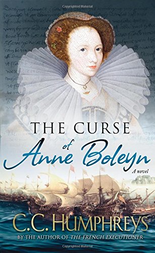 The Curse of Anne Boleyn: A Novel by C.C. Humphreys
