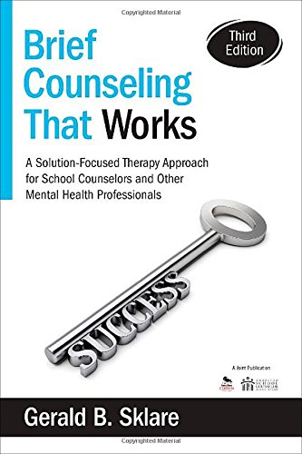 Brief Counseling That Works: A Solution-Focused Therapy Approach for School Counselors and Other Mental Health Professionals by Gerald B. (Bennett) Sklare