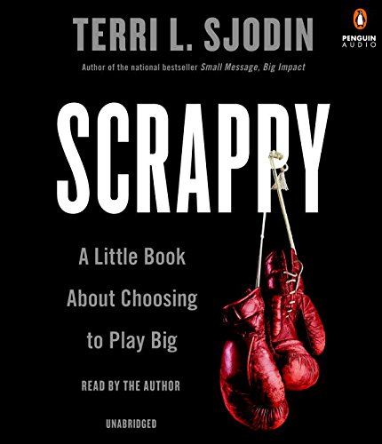 Scrappy: A Little Book About Choosing to Play Big by Terri L Sjodin