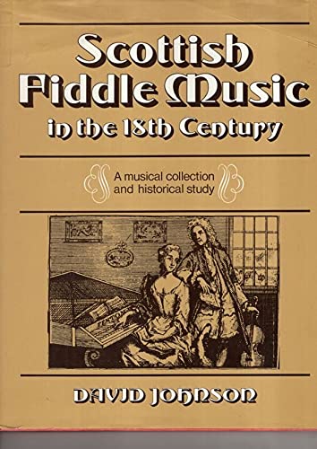 Scottish Fiddle Music in the Eighteenth Century: A Music Collection and Historical Study by David Johnson