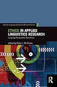 Ethics in Applied Linguistics Research: Language Researcher Narratives (Second Language Acquisition Research Series) by Peter I. De Costa