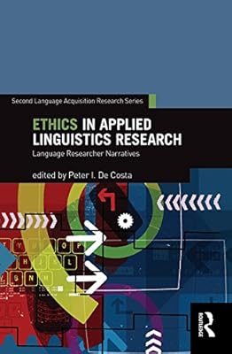 Ethics in Applied Linguistics Research: Language Researcher Narratives (Second Language Acquisition Research Series)