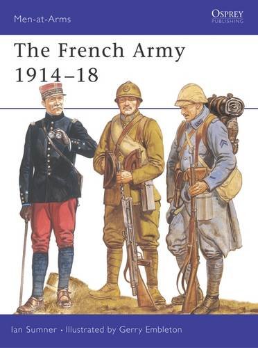 THE FRENCH ARMY 191418 (MEN-AT-ARMS) By Ian Sumner & Gerry Embleton **Mint**