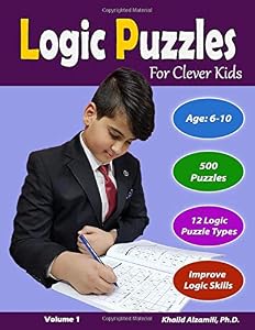 Logic Puzzles For Clever Kids: 500 Puzzles & 12 Logic Puzzle Types (Sudoku, Fillomino, Battleships, Futoshiki, Hitori, Slitherlink, Jigsaw Sudoku, ... and Numbrix) (Logic Puzzles for Kids Series)
