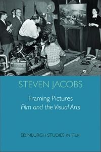 Framing Pictures: Film and the Visual Arts (Edinburgh Studies in Film and Intermediality)
