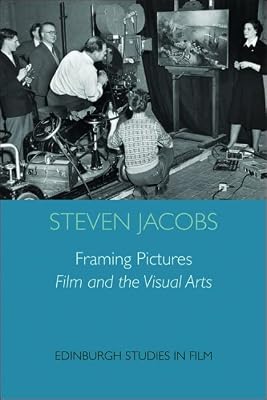 Framing Pictures: Film and the Visual Arts (Edinburgh Studies in Film and Intermediality)