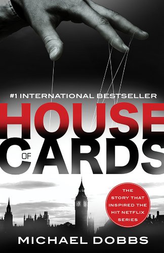 House of Cards: The dark political thriller that inspired the hit Netflix series by Michael Dobbs