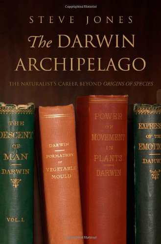 The Darwin Archipelago: The Naturalist's Career Beyond Origin of Species by Steve Jones