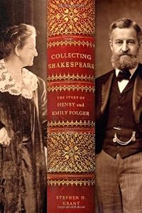 Collecting Shakespeare: The Story of Henry and Emily Folger
