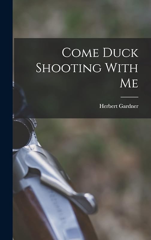 Come Duck Shooting With Me by Herbert Gardner