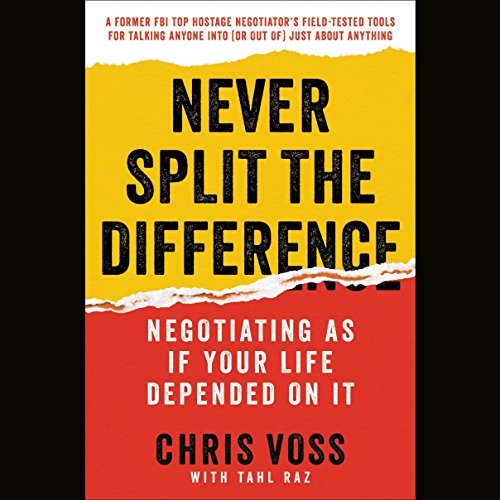 Never Split the Difference: Negotiating as If Your Life Depended on It by Chris Voss