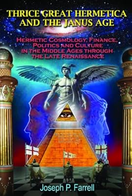 Thrice Great Hermetica and the Janus Age: Hermetic Cosmology, Finance, Politics and Culture in the Middle Ages through the Late Renaissance