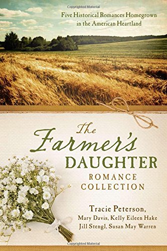 The Farmer's Daughter Romance Collection: Five Historical Romances Homegrown in the American Heartland by Tracie Peterson