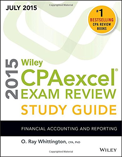 Wiley CPAexcel Exam Review 2015 Study Guide July: Financial Accounting and Reporting by O. Ray Whittington