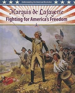 Marquis de Lafayette: Fighting for America's Freedom