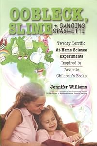 Oobleck, Slime &amp; Dancing Spaghetti: Twenty Terrific at Home Science Experiments Inspired by Favorite Children's Books