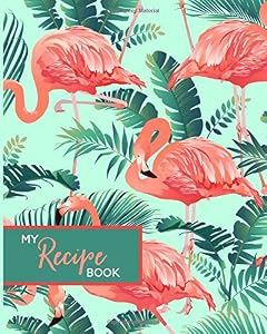 My Recipe Book: Flamingo Blank Cookbook by Aubrey Ellen