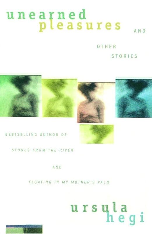 Unearned Pleasures and Other Stories by Ursula Hegi