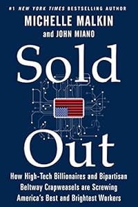 Sold Out: How High-Tech Billionaires &amp; Bipartisan Beltway Crapweasels Are Screwing America's Best &amp; Brightest Workers by Michelle Malkin                       ,