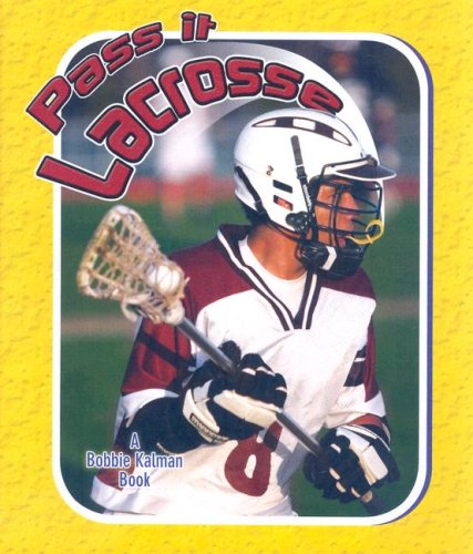 Pass It Lacrosse (Sports Starters (Crabtree Library)) by John Crossingham