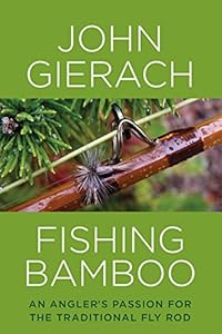 Fishing Bamboo: An Angler's Passion for the Traditional Fly Rod