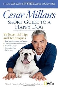 Cesar Millan's Short Guide to a Happy Dog: 98 Essential Tips and Techniques