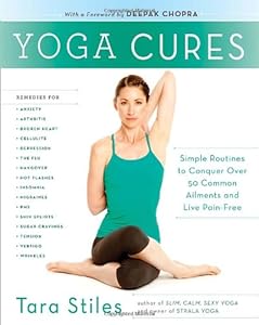Yoga Cures: Simple Routines to Conquer More Than 50 Common Ailments and Live Pain-Free