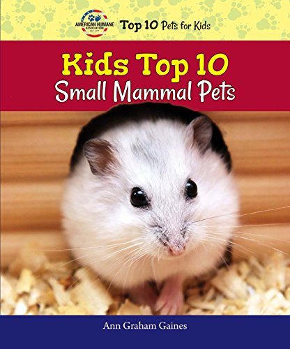 Kids Top 10 Small Mammal Pets by Ann Gaines