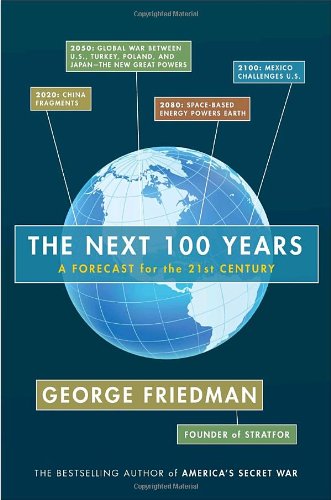 The Next 100 Years: A Forecast for the 21st Century by George Friedman