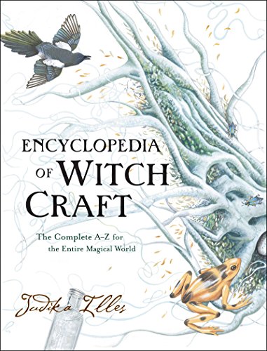 Encyclopedia of Witchcraft: The Complete A-Z for the Entire Magical World by Judika Illes