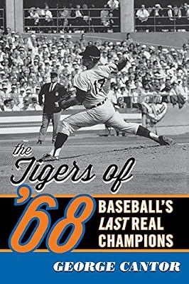 The Tigers of '68: Baseball's Last Real Champions