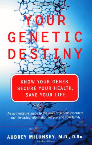 Your Genetic Destiny: Know Your Genes, Secure Your Health, Save Your Life by Aubrey Milunsky