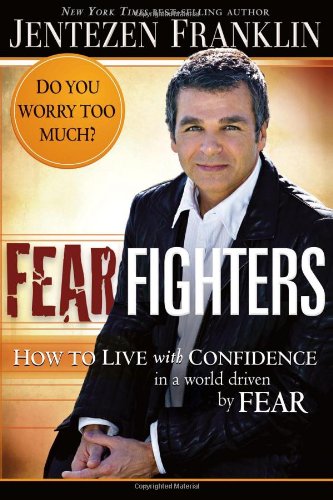 Fear Fighters: How to live with confidence in a world driven by fear by Jentezen Franklin