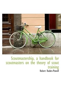 Scoutmastership, a Handbook for Scoutmasters on the Theory of Scout Training