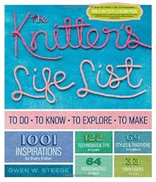 The Knitter's Life List: To Do, To Know, To Explore, To Make