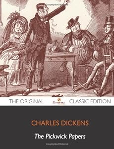 The Pickwick Papers - The Original Classic Edition
