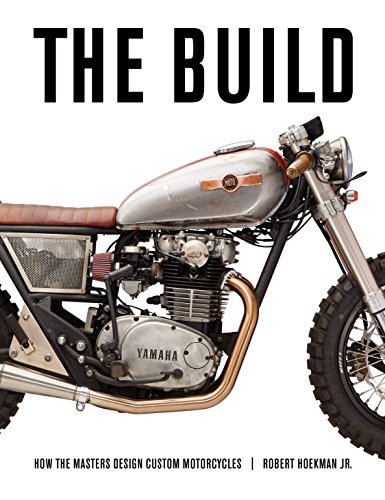The Build: How the Masters Design Custom Motorcycles by Robert Hoekman Jr