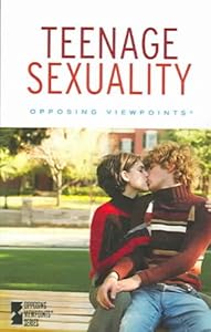 Teenage Sexuality (Opposing Viewpoints Series) by Ken Wells R.