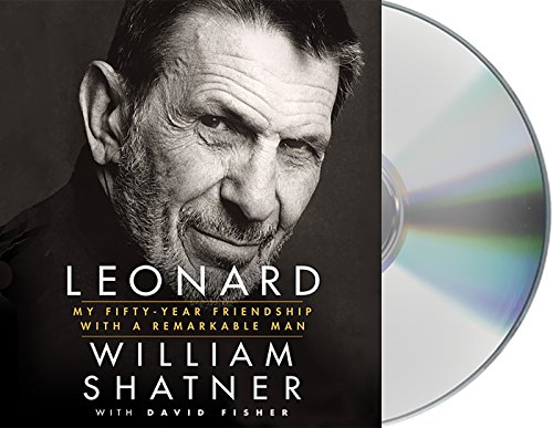 Leonard: My Fifty-Year Friendship with a Remarkable Man by William Shatner