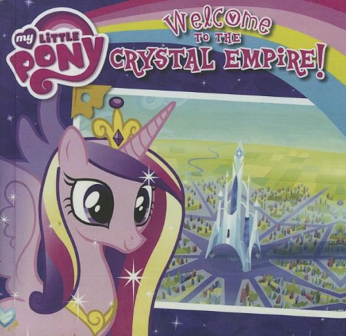 My Little Pony: Welcome To The Crystal Empire! by Olivia London