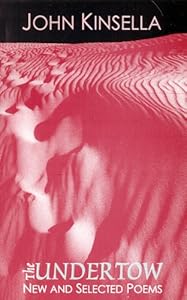 The Undertow: New and Selected Poems by John Kinsella