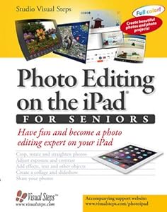 Photo Editing on the iPad for Seniors: Have Fun and Become a Photo Editing Expert on Your iPad