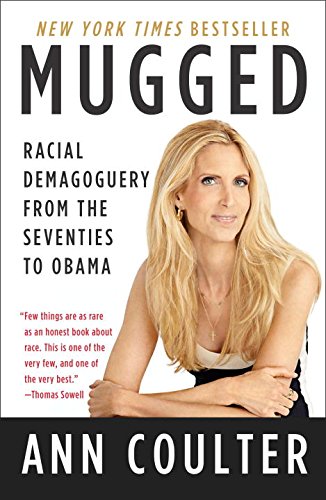 Mugged: Racial Demagoguery from the Seventies to Obama by Ann Coulter