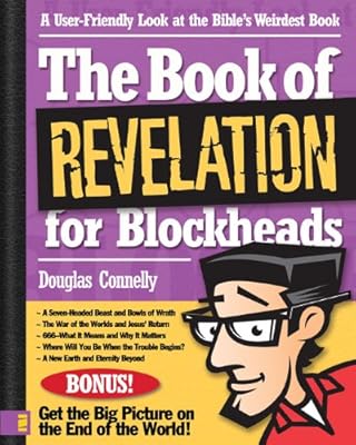 The Book of Revelation for Blockheads: A User-Friendly Look at the Bible's Weirdest Book