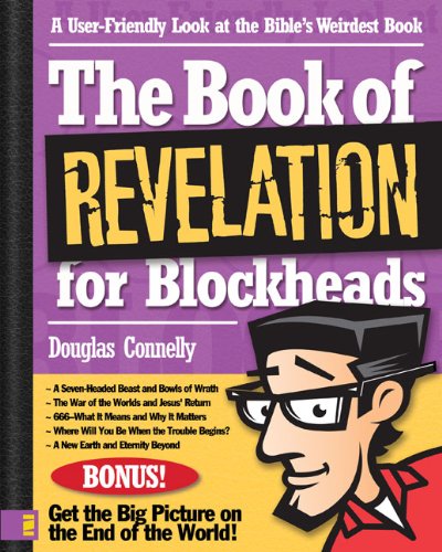 The Book of Revelation for Blockheads: A User-Friendly Look at the Bible's Weirdest Book by Douglas Connelly