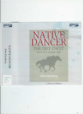 Native Dancer: The Grey Ghost: Hero of a Golden Age