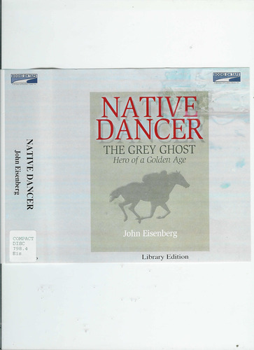 Native Dancer: The Grey Ghost: Hero of a Golden Age by John Eisenberg